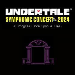 UNDERTALE SYMPHONIC CONCERT 2024 -C Program: Once Upon a