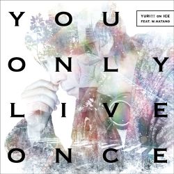 You Only Live Once / YURI!!! on ICE feat. w.hatano | EYCA