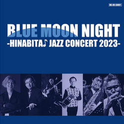 BLUE MOON NIGHT -HINABITA♪ JAZZ CONCERT 2023- | MX-HN-GN001